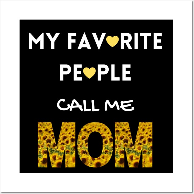 My Favorite People Call Me Mom Wall Art by Tony_sharo